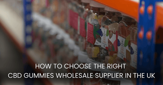 How to Choose the Right CBD Gummies Wholesale Supplier in the UK